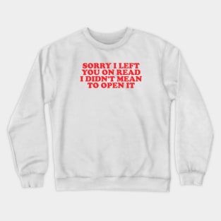 Sorry I Left You On Read Shirt, Y2K Clothing, Dank Meme Quote Shirt Out of Pocket Humor T-shirt Funny Saying Crewneck Sweatshirt